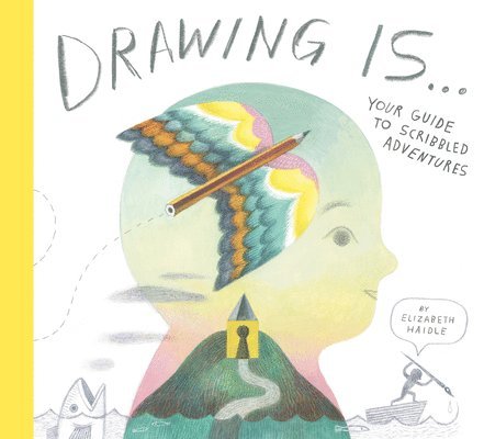 Elizabeth Haidle - Drawing Is ..., Inbunden