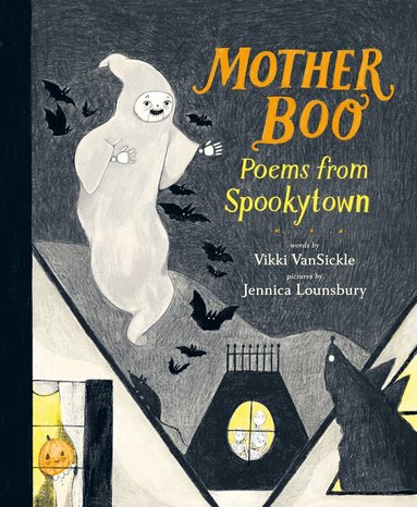Vikki VanSickle, Jennica Lounsbury - Mother Boo: Poems from Spookytown, Inbunden
