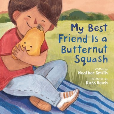 Heather Smith, Kass Reich - My Best Friend Is a Butternut Squash, Inbunden