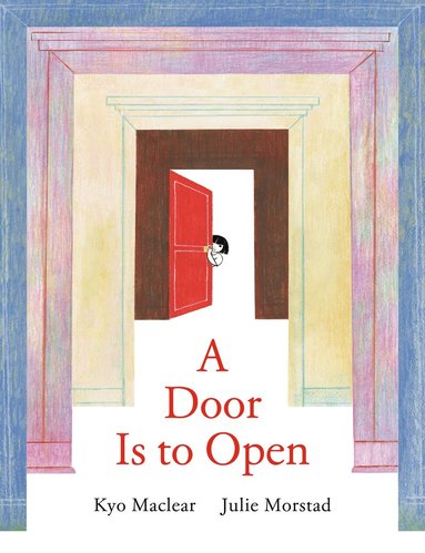 Kyo Maclear, Julie Morstad - Door Is to Open, Inbunden