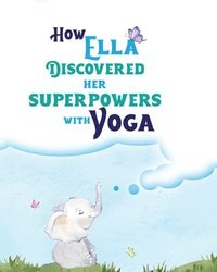 bokomslag How Ella Discovered Her Superpowers With Yoga