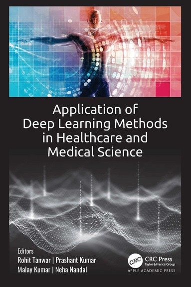 Rohit Tanwar, Prashant Kumar, Malay Kumar, Neha Nandal - Application of Deep Learning Methods in Healthcare and Medical Science, Inbunden