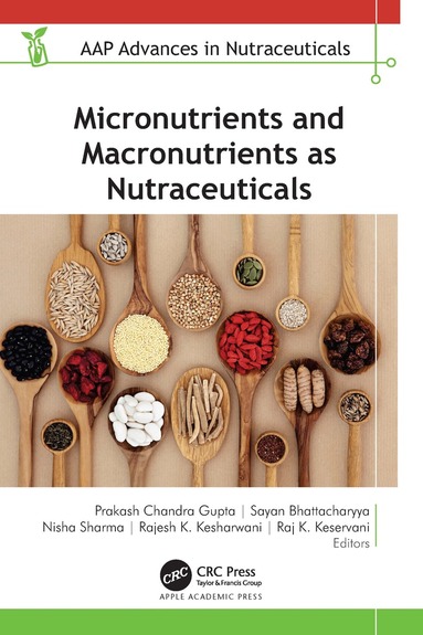 Prakash Chandra Gupta, Sayan Bhattacharyya, Nisha Sharma, Rajesh K. Kesharwani, Raj K. Keservani - Micronutrients and Macronutrients as Nutraceuticals, Inbunden