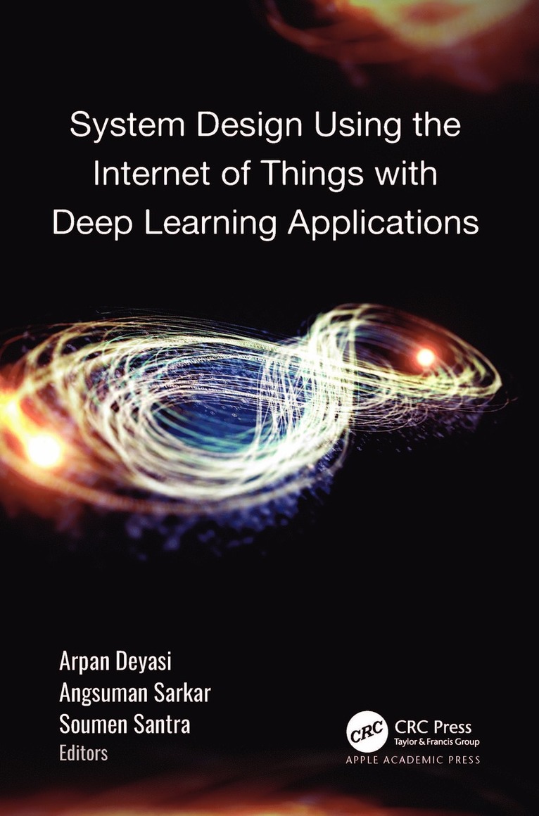 Arpan Deyasi, Angsuman Sarkar, Soumen Santra - System Design Using the Internet of Things with Deep Learning Applications, Inbunden
