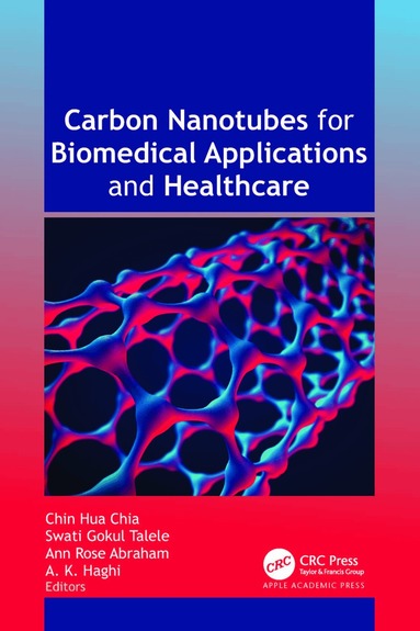 Chin Hua Chia, Swati Gokul Talele, Ann Rose Abraham, A. K. Haghi - Carbon Nanotubes for Biomedical Applications and Healthcare, Inbunden