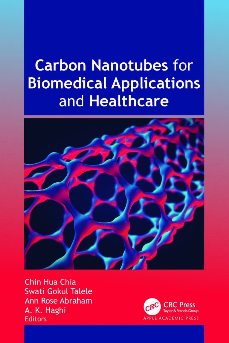 Chin Hua Chia, Swati Gokul Talele, Ann Rose Abraham, A. K. Haghi - Carbon Nanotubes for Biomedical Applications and Healthcare, Inbunden