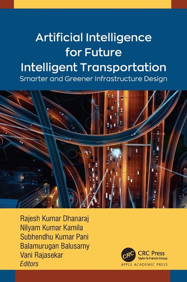 Rajesh Kumar Dhanaraj, Nilayam Kumar Kamila, Subhendu Kumar Pani, Balamurugan Balusamy, Vani Rajasekar - Artificial Intelligence for Future Intelligent Transportation, Inbunden