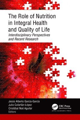 Jesús Alberto García-García, Julio Cufarfán-López, Cristóbal Noé Aguilar, Jesus Alberto Garcia-Garcia, Julio Cufarfan-Lopez, Cristobal Noe Aguilar - Role of Nutrition in Integral Health and Quality of Life, Inbunden