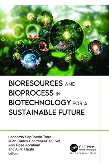 Leonardo Sepúlveda Torre, Juan Carlos Contreras-Esquivel, Ann Rose Abraham, A. K. Haghi - Bioresources and Bioprocess in Biotechnology for a Sustainable Future, Inbunden