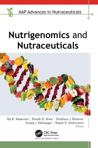 Raj K. Keservani, Eknath D. Ahire, Shubham J. Khairnar, Sanjay J. Kshirsagar, Rajesh K. Kesharwani - Nutrigenomics and Nutraceuticals, Inbunden