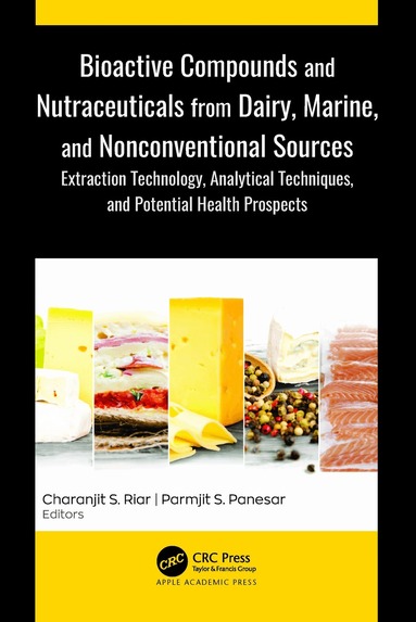 Charanjit S. Riar, Parmjit S. Panesar - Bioactive Compounds and Nutraceuticals from Dairy, Marine, and Nonconventional Sources, Inbunden