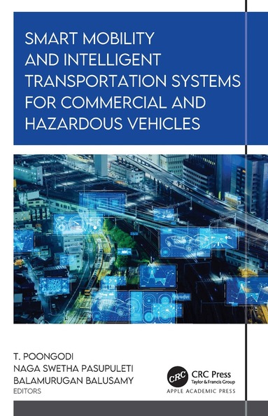Naga Swetha Pasupuleti, T. Poongodi, Balamurugan Balusamy - Smart Mobility and Intelligent Transportation Systems for Commercial and Hazardous Vehicles, Inbunden