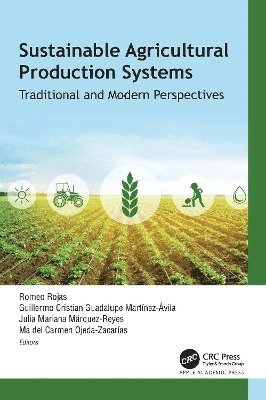 Romeo Rojas, Guillermo Cristian Guadalupe Martínez Ávila, Julia Mariana Márquez Reyes, Ma del Carmen Ojeda Zacarías, Guillermo Cristian Guadalupe Martinez Avila, Julia Mariana Marquez Reyes, Ma del Carmen Ojeda Zacarias, Guillermo Cristian Gua Martínez Ávila - Sustainable Agricultural Production Systems, Inbunden