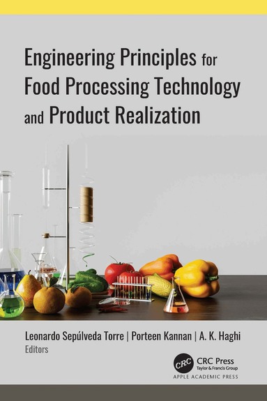 Leonardo Sepúlveda Torre, Porteen Kannan, A. K. Haghi - Engineering Principles for Food Processing Technology and Product Realization, Inbunden