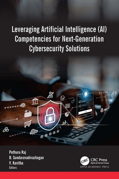 Pethuru Raj, B. Sundaravadivazhagan, V. Kavitha - Leveraging Artificial Intelligence (AI) Competencies for Next-Generation Cybersecurity Solutions, Inbunden