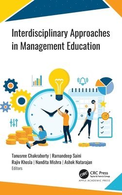 Tanusree Chakraborty, Ramandeep Saini, Rajiv Khosla, Nandita Mishra, Ashok Natarajan - Interdisciplinary Approaches in Management Education, Inbunden