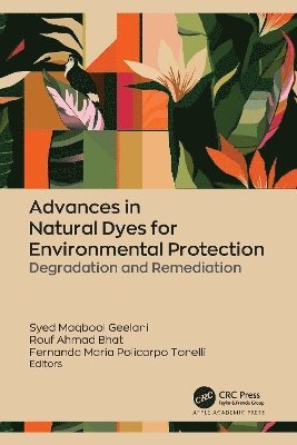 Syed Maqbool Geelani, Rouf Ahmad Bhat, Fernanda Maria Policarpo Tonelli - Advances in Natural Dyes for Environmental Protection, Inbunden