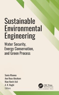 Sonia Khanna, Ann Rose Abraham, Kian Hariri Asli, A. K. Haghi - Sustainable Environmental Engineering, Inbunden