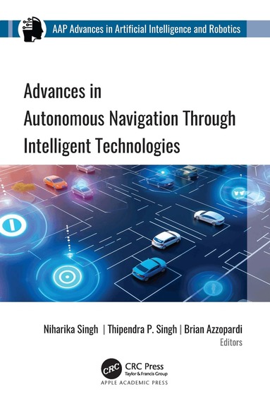 Niharika Singh, Thipendra P. Singh, Brian Azzopardi - Advances in Autonomous Navigation through Intelligent Technologies, Inbunden