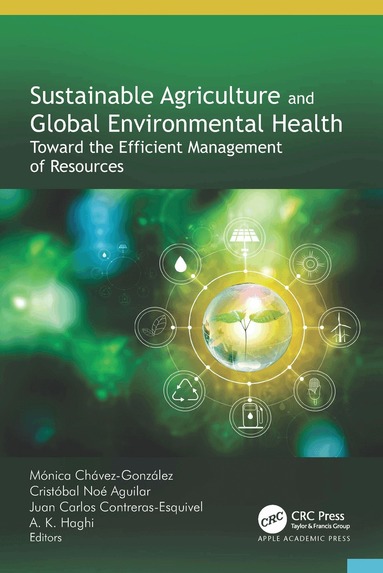 Mónica Chávez-González, Cristóbal Noé Aguilar, Juan Carlos Contreras-Esquivel, A. K. Haghi - Sustainable Agriculture and Global Environmental Health, Inbunden