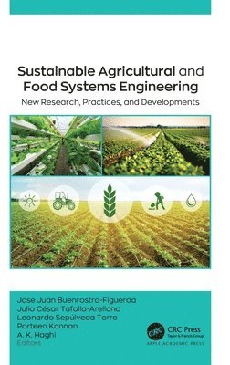 Jose Juan Buenrostro-Figueroa, Julio César Tafolla-Arellano, Leonardo Sepúlveda Torre, Porteen Kannan, A. K. Haghi, Julio Cesar Tafolla-Arellano, Leonardo Sepulveda Torre - Sustainable Agricultural and Food Systems Engineering, Inbunden