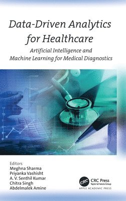 Meghna Sharma, Priyanka Vashisht, A. V. Senthil Kumar, Chitra Singh, Abdelmalek Amine - Data-Driven Analytics for Healthcare, Inbunden