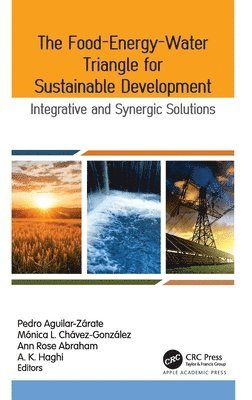Pedro Aguilar-Zárate, Mónica L. Chávez-González, Ann Rose Abraham, A. K. Haghi, Pedro Aguilar-Zarate, Monica L. Chavez-Gonzalez - Food-Energy-Water Triangle for Sustainable Development, Inbunden