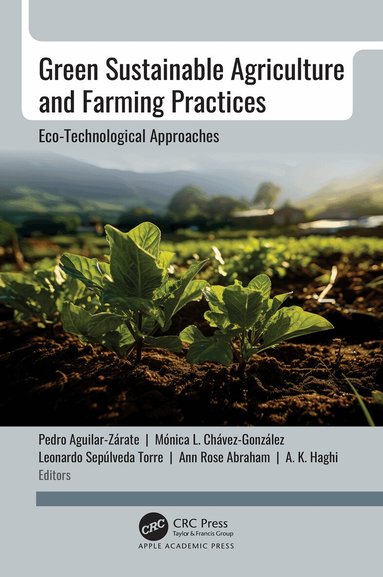 Pedro Aguilar-Zárate, Mónica L. Chávez-González, Leonardo Sepúlveda Torre, Ann Rose Abraham, A. K. Haghi - Green Sustainable Agriculture and Farming Practices, Inbunden