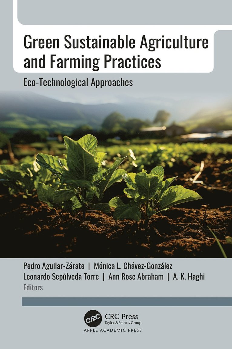 Pedro Aguilar-Zárate, Mónica L. Chávez-González, Leonardo Sepúlveda Torre, Ann Rose Abraham, A. K. Haghi, Pedro Aguilar-Zarate, Monica L. Chavez-Gonzalez, Leonardo Sepulveda Torre - Green Sustainable Agriculture and Farming Practices, Inbunden