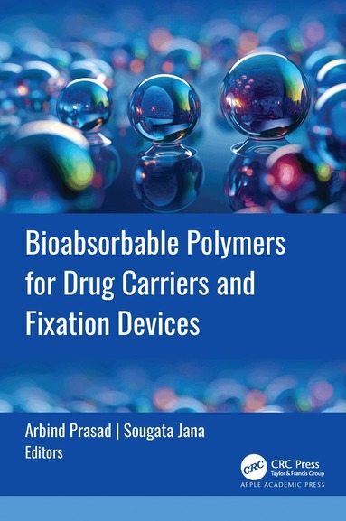 Arbind Prasad, Sougata Jana - Bioabsorbable Polymers for Drug Carriers and Fixation Devices, Inbunden