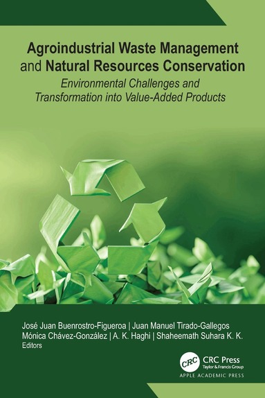 Jose Juan Buenrostro-Figueroa, Juan Manuel Tirado-Gallegos, Mónica L. Chávez-González, A. K. Haghi, Shaheemath Suhara K. K - Agroindustrial Waste Management and Natural Resources Conservation, Inbunden