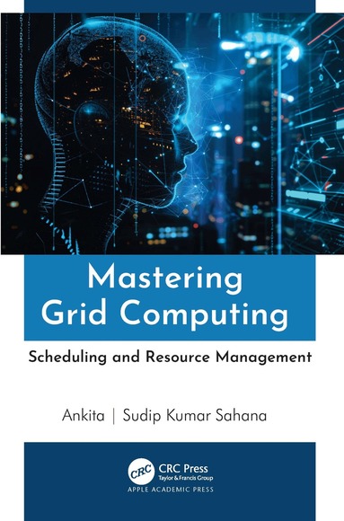 Ankita, Sudip Kumar Sahana - Mastering Grid Computing, Inbunden