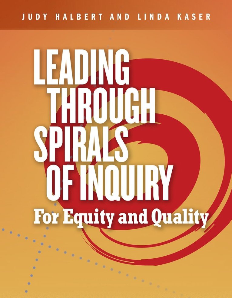 Judy Halbert, Linda Kaser - Leading Through Spirals of Inquiry, Häftad
