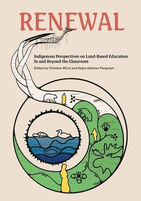 bokomslag Renewal: Indigenous Perspectives on Land-Based Education in and Beyond the Classroom