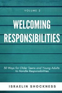 bokomslag WELCOMING RESPONSIBILITIES 30 Ways for Older Teens and Young Adults to Handle Responsibilities