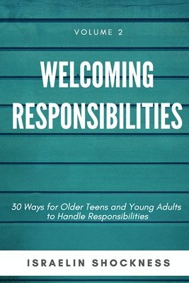 bokomslag WELCOMING RESPONSIBILITIES 30 Ways for Older Teens and Young Adults to Handle Responsibilities