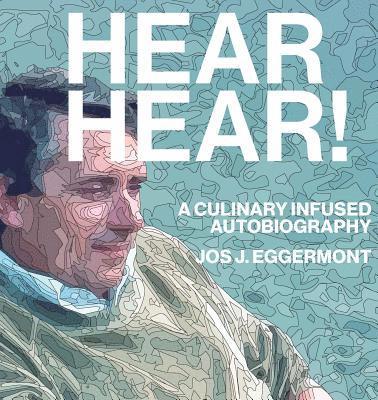 Jos J. Eggermont - Hear, Hear!: A Culinary Infused Autobiography, Häftad