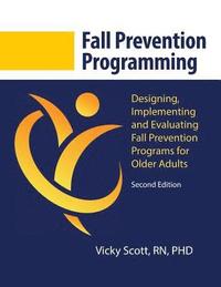 bokomslag Fall Prevention Programming: Designing, Implementing and Evaluating Fall Prevention Programs for Older Adults (Second Edition)
