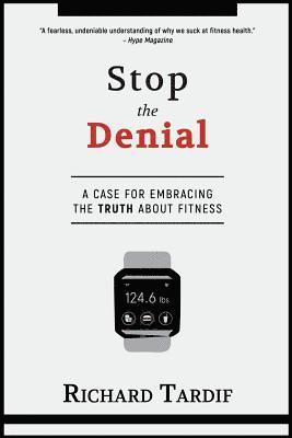 Stop the Denial: A Case for Embracing the Truth about Fitness 1