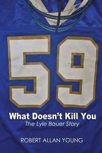 bokomslag What Doesn't Kill You - The Lyle Bauer Story