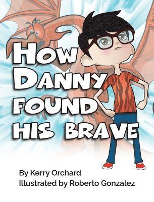 Kerry Orchard - How Danny Found His Brave, Inbunden