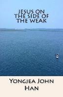 Yongjea John Han - Jesus On the Side of the Weak, Häftad