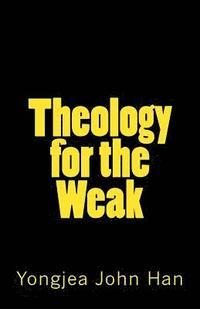 bokomslag Theology for the Weak: Inquiring about several theological issues