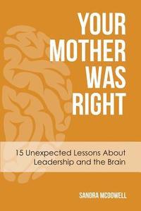 bokomslag Your Mother Was Right: 15 Unexpected Lessons About Leadership and the Brain