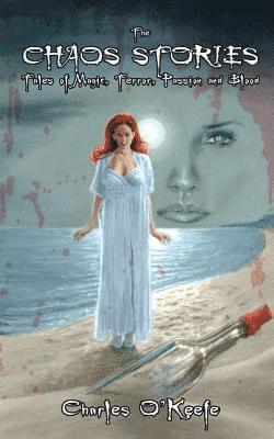 The Chaos Stories: Tales of Magic, Terror, Passion, and Blood
