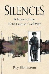 bokomslag Silences: A Novel of the 1918 Finnish Civil War