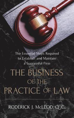 Q. C. Roderick J. McLeod, Q C Roderick J McLeod - The Business of the Practice of Law: The Essential Steps Required to Establish and Maintain a Successful Firm, Häftad
