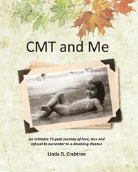 bokomslag CMT and Me: An intimate 75-year journey of love, loss and refusal to surrender to a disabling disease