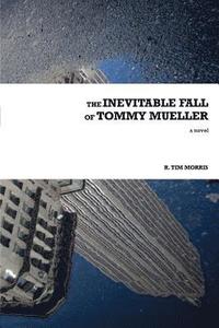 bokomslag The Inevitable Fall of Tommy Mueller
