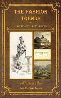 bokomslag The Fashion Trends of Ackermann's Repository of Arts, Literature, Commerce, Etc.